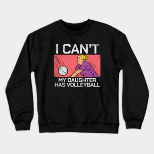 I Can't My Daughter Has Volleyball Crewneck Sweatshirt